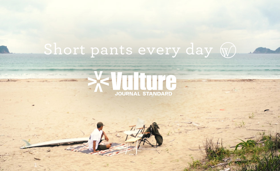 SHORT PANTS EVERY DAY for Vulture JOURNAL STANDARD｜JOURNAL