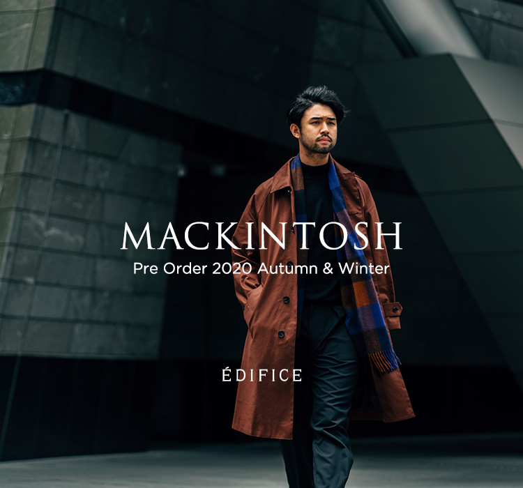 MACKINTOSH -Pre Order 2020 Autumn & Winter-｜EDIFICE 