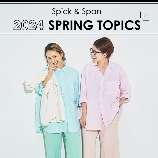 2024 SPRING TOPICS｜Spick & Span｜特集｜BAYCREW'S STORE