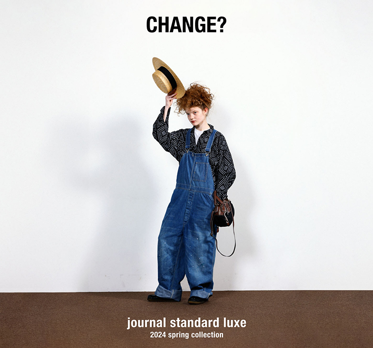 CHANGE？ journal standard luxe 2024 spring collection｜journal