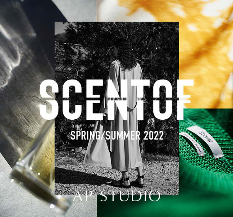 SCENT OF SPRING/SUMMER COLLECTION 2022 | AP STUDIO｜AP STUDIO