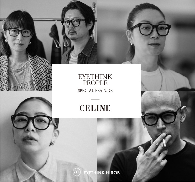 EYETHINK PEOPLE SPECIAL FEATURE | CELINE｜EYETHINK 