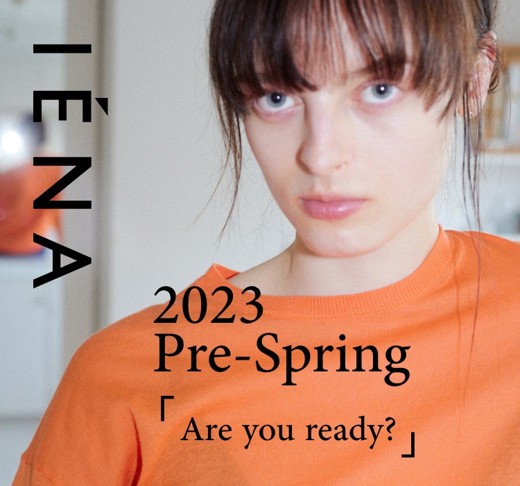 IENA 2023 Pre-Spring 「Are you ready?」｜IENA｜特集｜BAYCREW'S STORE