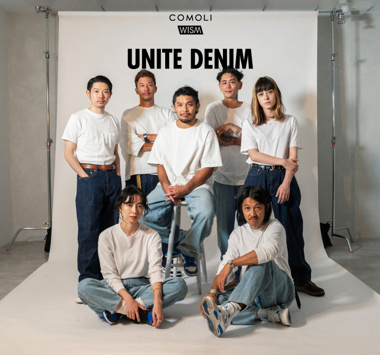 COMOLI × WISM ”UNITE” Denim｜WISM（ウィズム）｜ブログ｜BAYCREW'S STORE