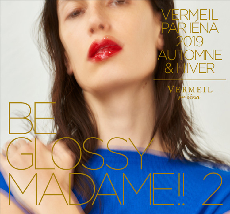 VERMEIL PAR IENA 2019 AUTOMNE & HIVER BE GLOSSY MADAME!! 2｜特集