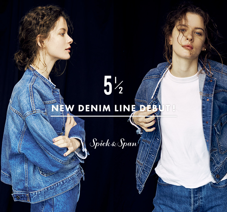 5 1/2 NEW DENIM LINE DEBUT！｜Spick & Span｜特集｜BAYCREW'S STORE