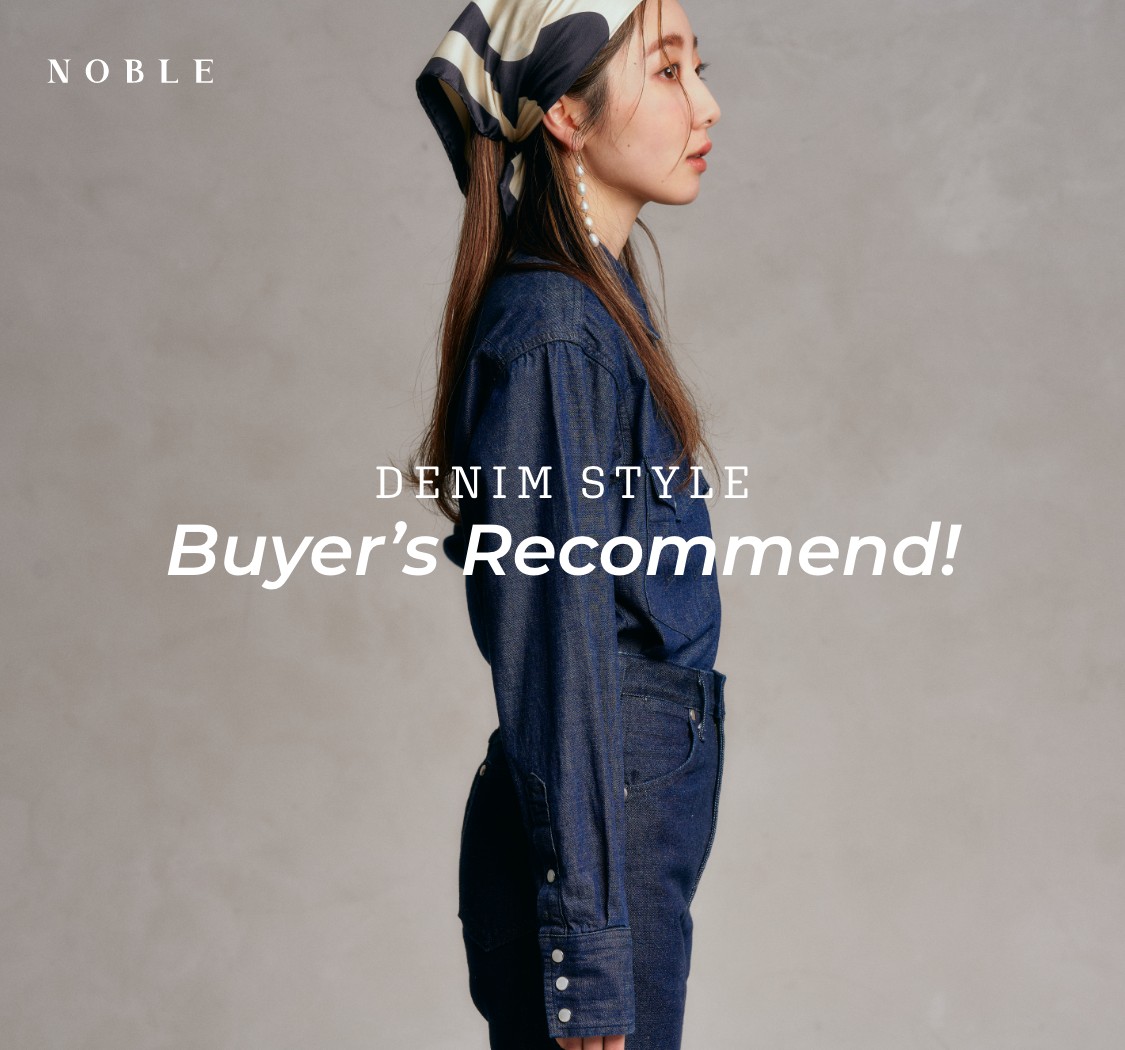 DENIM STYLE | Buyer's Recommend!｜NOBLE｜特集｜BAYCREW'S STORE