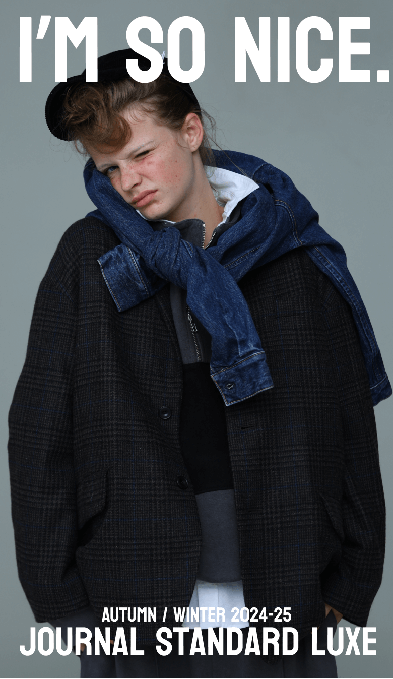 I'M SO NICE AUTUMN / WINTER 2024-25|journal standard luxe I'M SO NICE AUTUMN / WINTER 2024-25|journal standard luxe